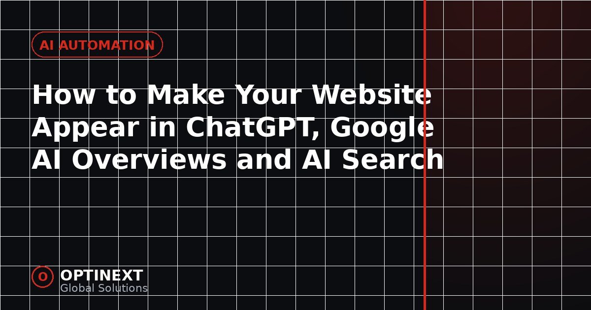 How to Make Your Website Appear in ChatGPT, Google AI Overviews and AI Search How to Make Your Website Appear in ChatGPT, Google AI Overviews and AI Search